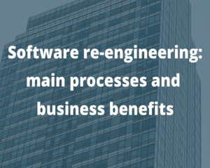 5 Business Benefits of Software Re-engineering